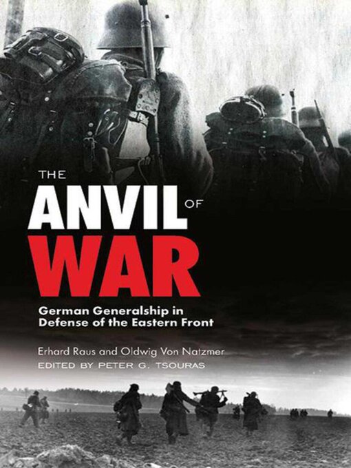 Title details for The Anvil of War: German Generalship in Defense of the Eastern Front during World War II by Erhard Rauss - Available